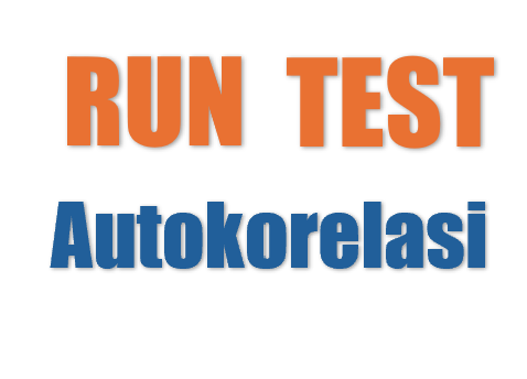 Uji Autokorelasi Metode RUN TEST Dengan SPSS